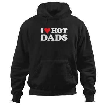 I love hot dads hoodie