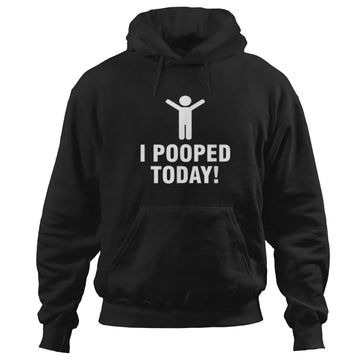 I pooped today Hoodie